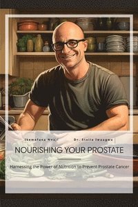 bokomslag Nourishing Your Prostate, Harnessing the Power of Nutrition to Prevent Prostate Cancer