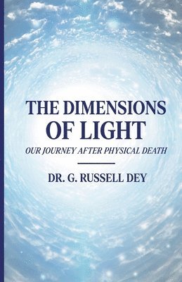 Dimensions Of Light, Our Journey After Physical Death 1
