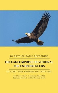 bokomslag The Eagle Mindset Devotional for Entrepreneurs, 40 Days of Daily Devotions. To Start your Business Day with God.