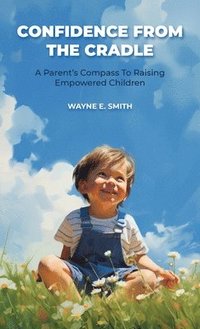 bokomslag Confidence from the Cradle, A parent's compass for raising empowered children