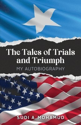 Sudi A Mohamud, Sudi A. Mohamud - Tale of Trials and Triumph, My autobiography, Häftad