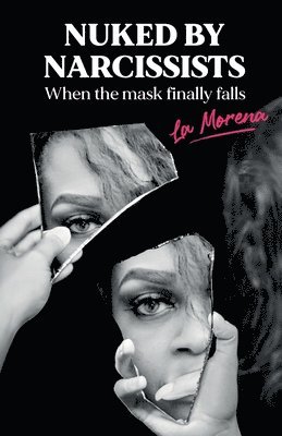 La Morena - Nuked By Narcissists, When The Mask Finally Falls, Häftad
