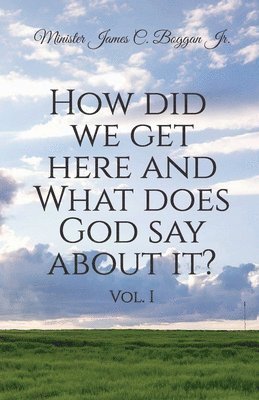 bokomslag How Did We Get Here and What Does God Say About It? Vol. 1