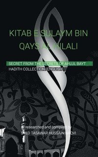 bokomslag KITAB-E-SULAYM BIN QAYS AL-HILALI, Shia Hadith Collection by Sulaym ibn Qays Hilali
