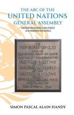 bokomslag The ABC of the United Nations General Assembly, Navigating Global Challenges in a Fragmented World