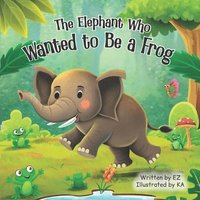 bokomslag Elephant Who Wanted to Be a Frog