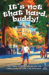 bokomslag It's not that hard, buddy!: Tommy is a curious kid who loves exploring the city. Along the way, he teaches others how to behave and make their surroun