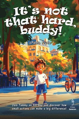 bokomslag It's not that hard, buddy!: Tommy is a curious kid who loves exploring the city. Along the way, he teaches others how to behave and make their surroun
