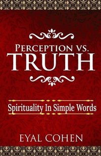 bokomslag Perception vs Truth: Spirituality In Simple Words