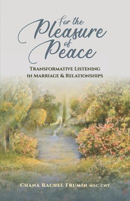 bokomslag For the Pleasure of Peace: Transformative Listening in Marriage & Relationships