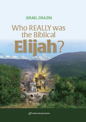 Who Really Was the Biblical Elijah? 1
