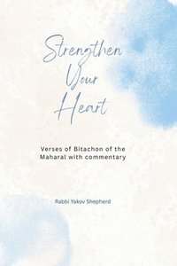 bokomslag Strengthen Your Heart: The Maharal Verses for Bitachon and Emunah: Trust in Hashem, Transform Fear into Faith, Attain Supernatural Power