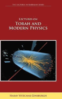 Lectures on Torah and Modern Physics (The Lectures in Kabbalah Series) 1