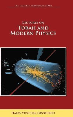 Harav Yitzchak Ginsburgh, Rabbi Moshe Genuth - Lectures on Torah and Modern Physics (The Lectures in Kabbalah Series), Inbunden