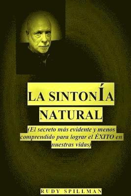 bokomslag La sintonia natural: (El secreto mas evidente y menos comprendido para lograr el exito en nuestras vidas)