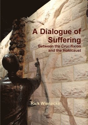 bokomslag Dialogue of Suffering Between the Crucifixion and the Holocaust