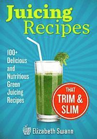 bokomslag Juicing Recipes: 100+ Delicious And Nutritious Green Juicing Recipes That Trim And Slim