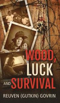 bokomslag Wood, Luck & Survival: The Journey of a Father and his Son through the holocaust Horrors