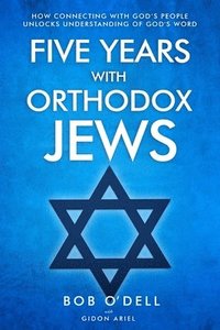 bokomslag Five Years with Orthodox Jews: How Connecting with God's People Unlocks Understanding of God's Word