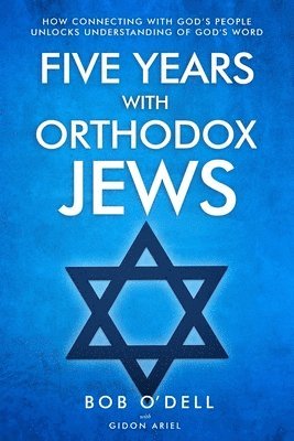 Five Years with Orthodox Jews: How Connecting with God's People Unlocks Understanding of God's Word 1