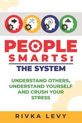 bokomslag People Smarts: The System: Understand yourself, understand others, and crush your stress