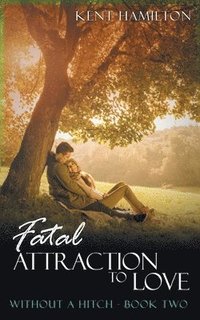 bokomslag Fatal Attraction to Love Without A Hitch