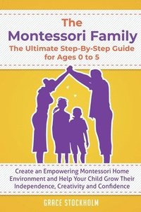 bokomslag The Montessori Family, The Ultimate Step-By-Step Guide for Ages 0 to 5