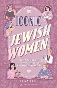 bokomslag Iconic Jewish Women: Fifty-Nine Inspiring, Courageous, Revolutionary Role Models for Young Girls