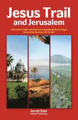 Jesus Trail and Jerusalem: Includes High Resolution Tpographical Maps from the Survey of Israel