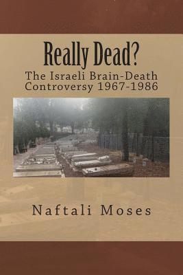 Naftali Moses - Really Dead?: The Israeli Brain-Death Controversy 1967-1986, Häftad
