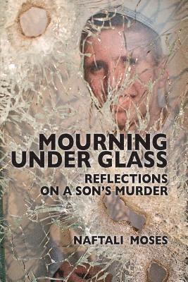 bokomslag Mourning Under Glass: Reflections on a Son's Murder