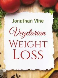 bokomslag Vegetarian Weight Loss: How to Achieve Healthy Living & Low Fat Lifestyle