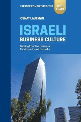 Israeli Business Culture: Expanded 2nd Edition of the Amazon Bestseller: Building Effective Business Relationships with Israelis 1