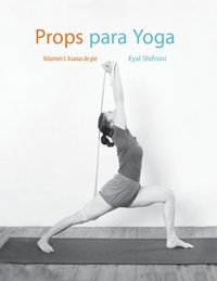 bokomslag Props para Yoga Vol. I: Una Guía para la práctica del Yoga Iyengar con Props