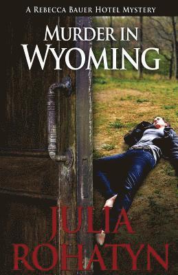 bokomslag Murder in Wyoming: A Rebecca Bauer Hotel Mystery