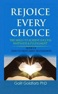 bokomslag REJOICE EVERY CHOICE - Skills To Achieve Success, Happiness and Fulfillment: Book # 4: How To Build Great Relationships