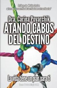 bokomslag Atando Los Cabos del Destino: La Vida Tiene Un Plan Para Ti