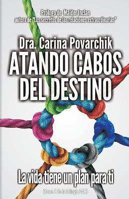 Doctora Carina Povarchik - Atando Los Cabos del Destino: La Vida Tiene Un Plan Para Ti, Häftad