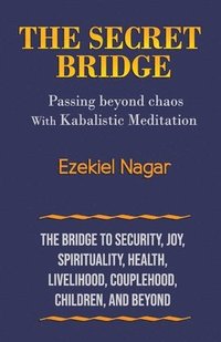 bokomslag The Secret Bridge: Passing Beyond Chaos with Kabalistic Meditation