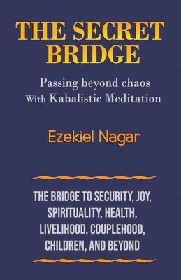 bokomslag The Secret Bridge: Passing Beyond Chaos with Kabalistic Meditation