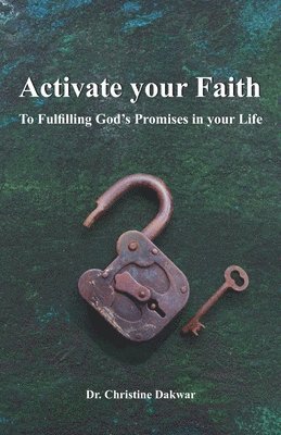 bokomslag Activate you Faith: To Fulfilling God's Promises in your Life