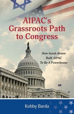 AIPAC's Grassroots Path to Congress: How Isaiah Kenen Built AIPAC to Be A Powerhouse 1