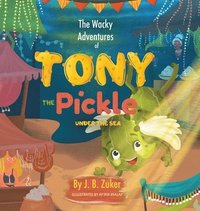 bokomslag The Wacky Adventures of Tony The Pickle Under The Sea