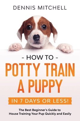 bokomslag How to Potty Train a Puppy... in 7 Days or Less!