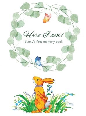 Here I Am - Bunny's Baby Memory Book 1