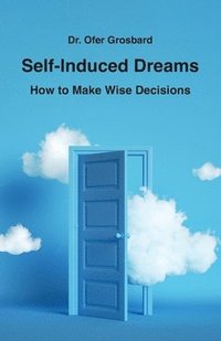 bokomslag Self-Induced Dreams: How to Make Wise Decisions