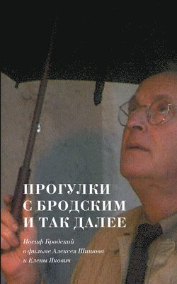 bokomslag Jakovich, Elena. Progulki s Brodskim i tak dalee: Iosif Brodskij v fil'me Alekseja Shishova i Eleny Jakovich