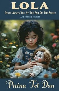 bokomslag Lola, Death Awaits You at the End of the Street and Other Stories