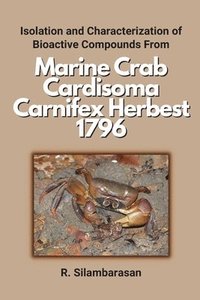 bokomslag Isolation and Characterization of Bioactive Compounds From Marine Crab Cardisoma Carnifex Herbest 1796