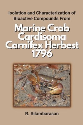 bokomslag Isolation and Characterization of Bioactive Compounds From Marine Crab Cardisoma Carnifex Herbest 1796